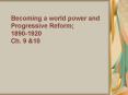 Becoming a world power and Progressive Reform 18901920 Ch' 9 PowerPoint PPT Presentation