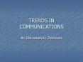 TRENDS IN COMMUNICATIONS PowerPoint PPT Presentation