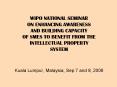 WIPO NATIONAL SEMINAR ON ENHANCING AWARENESS AND BUILDING CAPACITY OF SMES TO BENEFIT FROM THE INTELLECTUAL PROPERTY SYSTEM  Kuala Lumpur, Malaysia, Sep 7 and 8, 2006 PowerPoint PPT Presentation