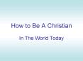 How to Be A Christian PowerPoint PPT Presentation