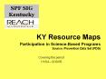 KY%20Resource%20Maps%20Participation%20in%20Science-Based%20Programs%20Source:%20Prevention%20Data%20Set%20(PDS) PowerPoint PPT Presentation