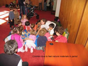 Children love to feel natural materials in parks