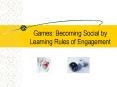 Games: Becoming Social by Learning Rules of Engagement PowerPoint PPT Presentation