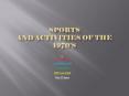 Sports and activities of the 1970 PowerPoint PPT Presentation