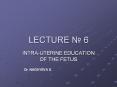 INTRA-UTERINE EDUCATION OF THE FETUS PowerPoint PPT Presentation
