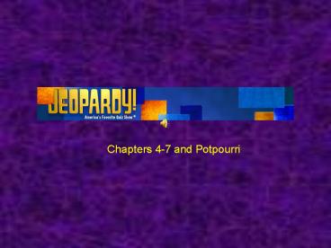 Chapters 4-7 and Potpourri