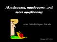 Mushrooms, mushrooms and more mushrooms PowerPoint PPT Presentation