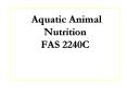 Aquatic Animal Nutrition FAS 2240C PowerPoint PPT Presentation