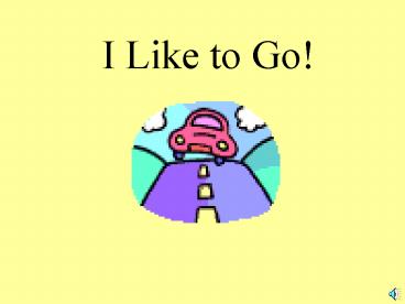 I Like to Go