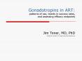Gonadotropins in ART: patterns of use, trends in success rates, and assessing efficacy endpoints PowerPoint PPT Presentation