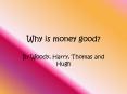 Why is money good? PowerPoint PPT Presentation