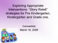 Exploring Appropriate Interventions: Story Retell strategies for Pre Kindergarten, Kindergarten and PowerPoint PPT Presentation