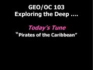 GEO/OC 103 Exploring the Deep 