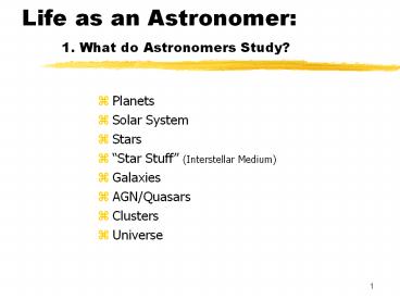 Life%20as%20an%20Astronomer:%201.%20What%20do%20Astronomers%20Study?