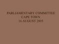 PARLIAMENTARY COMMITTEE CAPE TOWN 16 AUGUST 2005 PowerPoint PPT Presentation