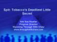 Spit: Tobaccos Deadliest Little Secret PowerPoint PPT Presentation