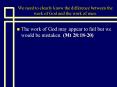 We need to clearly know the difference between the work of God and the work of men. PowerPoint PPT Presentation