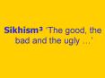 Sikhism The good, the PowerPoint PPT Presentation