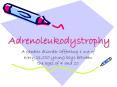 Adrenoleukodystrophy PowerPoint PPT Presentation
