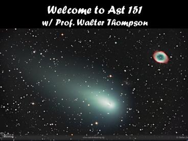 Welcome to Ast 151 w Prof' Walter Thompson