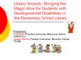 Library Wizards- Bringing the Magic Alive for Students with Developmental Disabilities in the Elementary School Library PowerPoint PPT Presentation