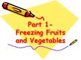 Part 1- Freezing Fruits and Vegetables PowerPoint PPT Presentation
