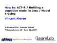 How to: ACT-R / Building a cognitive model in Jess / Model Tracing PowerPoint PPT Presentation