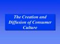 The Creation and Diffusion of Consumer Culture PowerPoint PPT Presentation