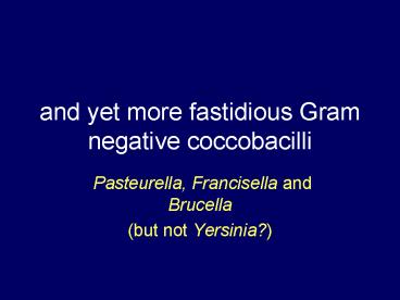and yet more fastidious Gram negative coccobacilli