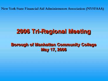 2006 TriRegional Meeting Borough of Manhattan Community College May 17, 2006