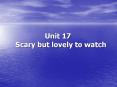 Unit 17   Scary but lovely to watch PowerPoint PPT Presentation