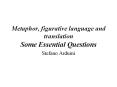 Metaphor, figurative language and translation Some Essential Questions PowerPoint PPT Presentation
