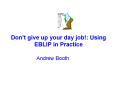 Dont give up your day job: Using EBLIP in Practice PowerPoint PPT Presentation