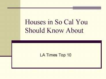 Houses in So Cal You Should Know About