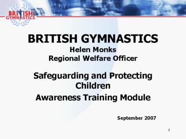 BRITISH GYMNASTICS Helen Monks Regional Welfare Officer