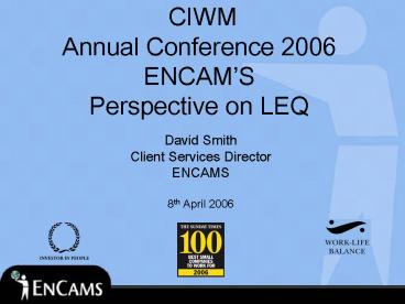CIWM Annual Conference 2006 ENCAMS Perspective on LEQ