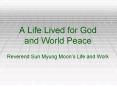 A%20Life%20Lived%20for%20God%20and%20World%20Peace%20Reverend%20Sun%20Myung%20Moon PowerPoint PPT Presentation