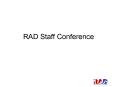 RAD Staff Conference PowerPoint PPT Presentation