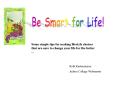 Be Smart for Life PowerPoint PPT Presentation