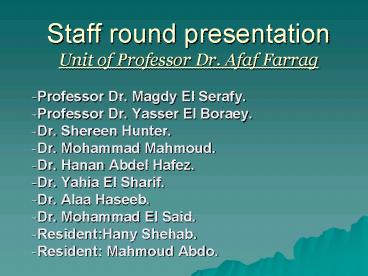 Staff round presentation Unit of Professor Dr' Afaf Farrag
