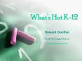 Whats Hot K12 PowerPoint PPT Presentation