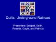 Quilts; Underground Railroad PowerPoint PPT Presentation