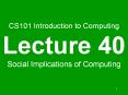 CS101%20Introduction%20to%20Computing%20Lecture%2040%20Social%20Implications%20of%20Computing PowerPoint PPT Presentation