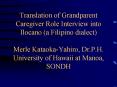 Translation of Grandparent Caregiver Role Interview into Ilocano a Filipino dialect Merle KataokaYah PowerPoint PPT Presentation