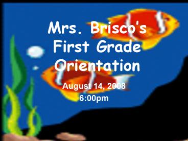 Mrs' Briscos First Grade Orientation