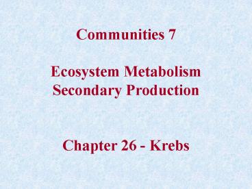 Communities 7 Ecosystem Metabolism Secondary Production Chapter 26 Krebs