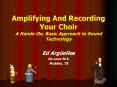 Amplifying And Recording Your Choir A HandsOn, Basic Approach to Sound Technology PowerPoint PPT Presentation