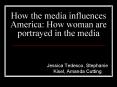 How the media influences America: How woman are portrayed in the media PowerPoint PPT Presentation