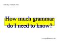 How much grammar do I need to know? PowerPoint PPT Presentation