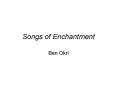 Songs of Enchantment PowerPoint PPT Presentation